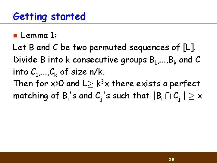 Getting started Lemma 1: Let B and C be two permuted sequences of [L].