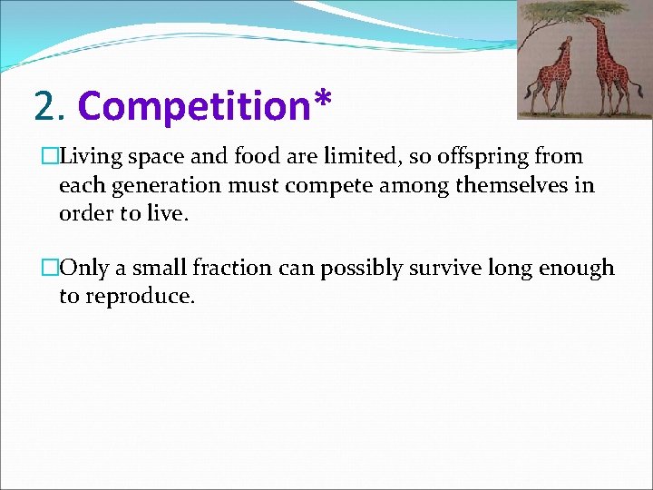 2. Competition* �Living space and food are limited, so offspring from each generation must