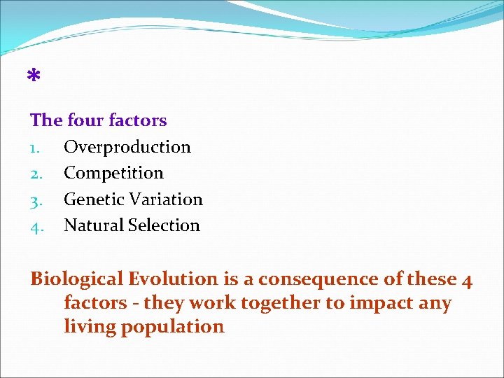 * The four factors 1. Overproduction 2. Competition 3. Genetic Variation 4. Natural Selection