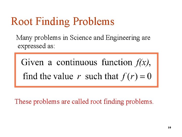 Root Finding Problems Many problems in Science and Engineering are expressed as: These problems