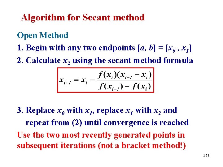 Algorithm for Secant method Open Method 1. Begin with any two endpoints [a, b]