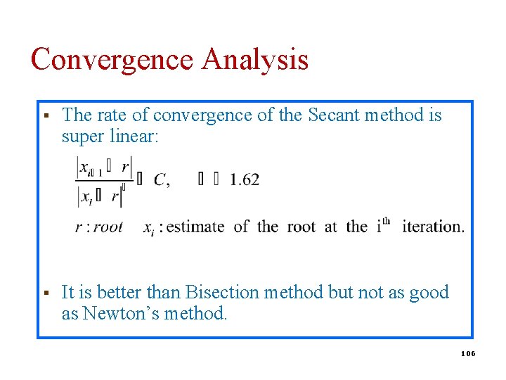 Convergence Analysis § The rate of convergence of the Secant method is super linear: