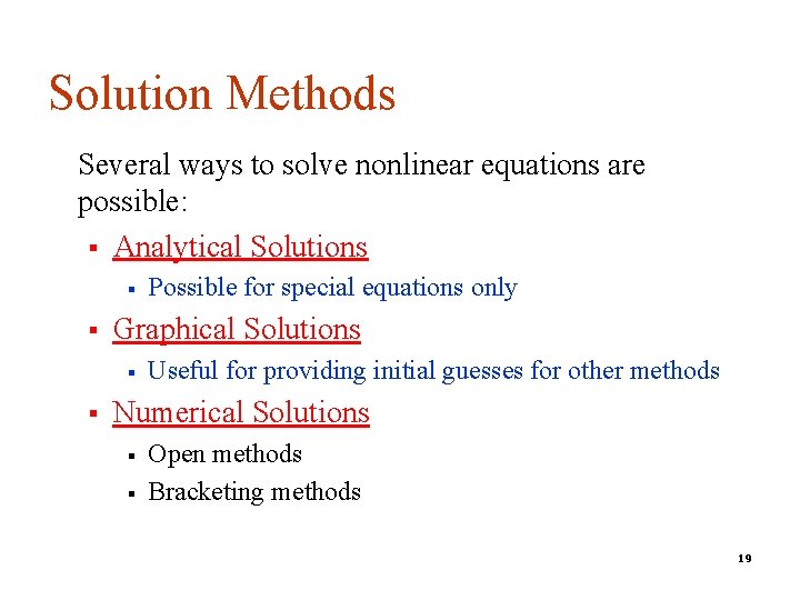 Solution Methods Several ways to solve nonlinear equations are possible: § Analytical Solutions §