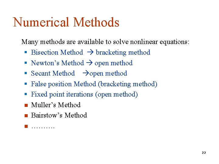Numerical Methods Many methods are available to solve nonlinear equations: § Bisection Method bracketing