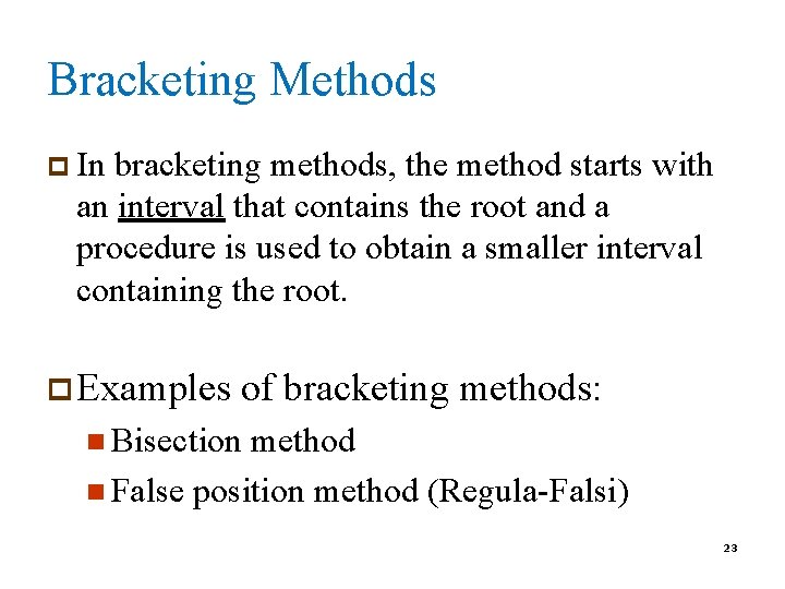 Bracketing Methods p In bracketing methods, the method starts with an interval that contains