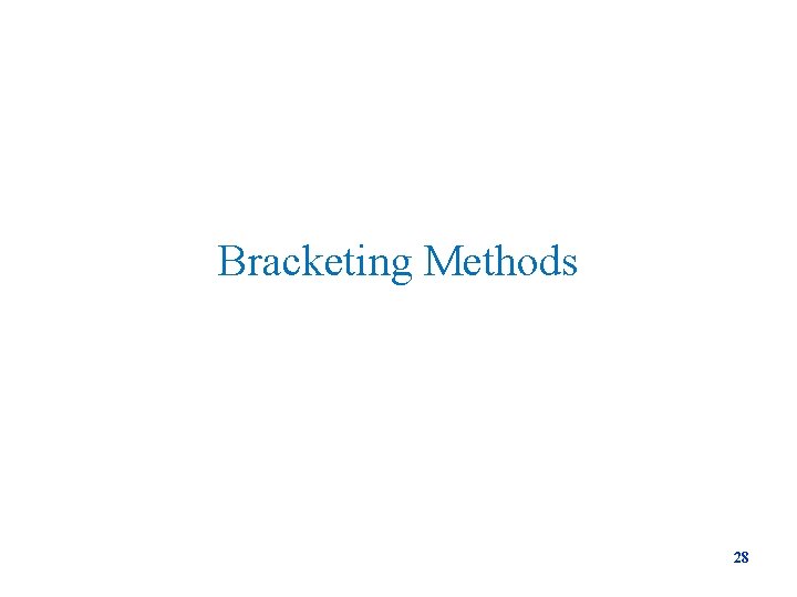 Bracketing Methods 28 