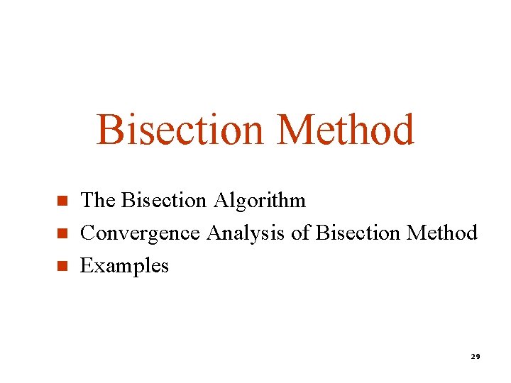 Bisection Method n n n The Bisection Algorithm Convergence Analysis of Bisection Method Examples