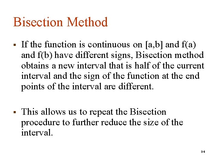 Bisection Method § If the function is continuous on [a, b] and f(a) and