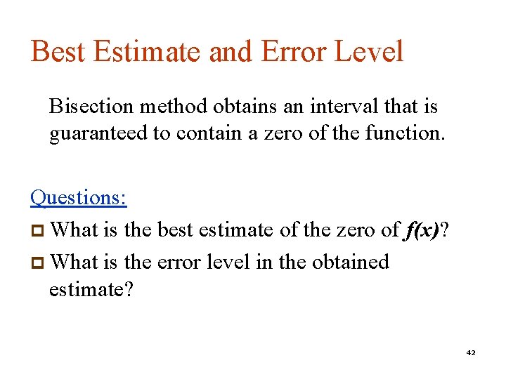 Best Estimate and Error Level Bisection method obtains an interval that is guaranteed to