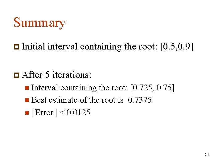 Summary p Initial p After interval containing the root: [0. 5, 0. 9] 5