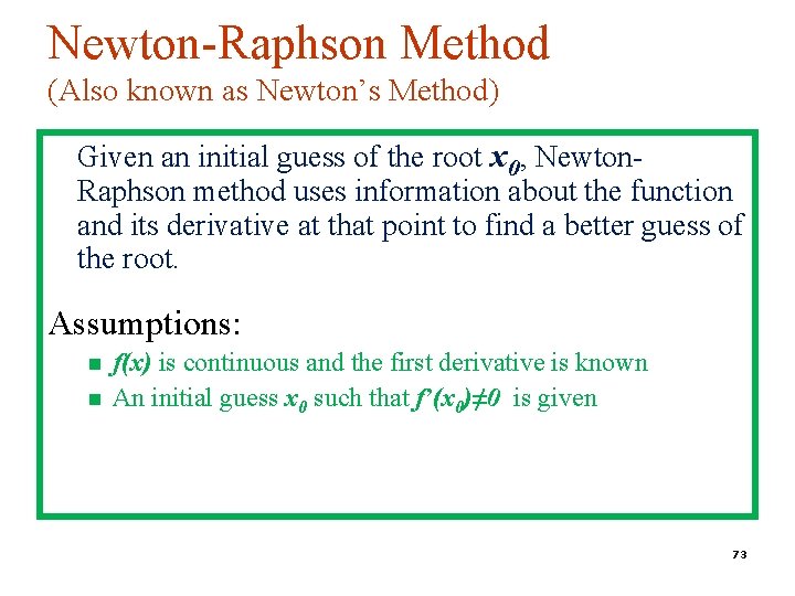 Newton-Raphson Method (Also known as Newton’s Method) Given an initial guess of the root