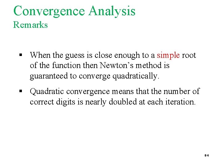 Convergence Analysis Remarks § When the guess is close enough to a simple root