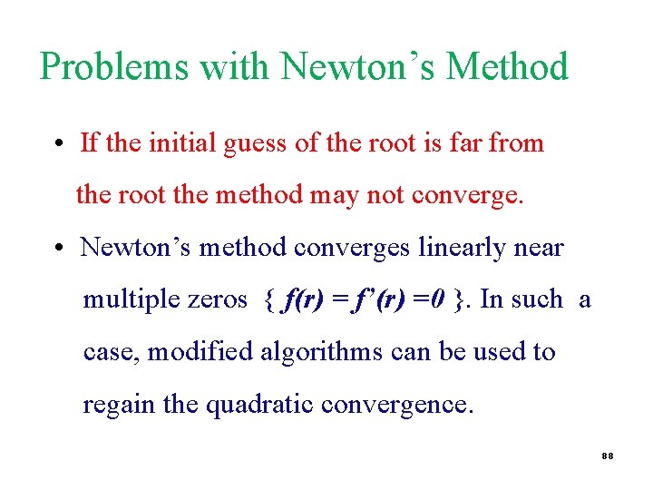 Problems with Newton’s Method • If the initial guess of the root is far