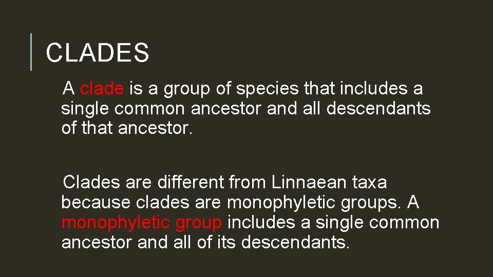 CLADES A clade is a group of species that includes a single common ancestor