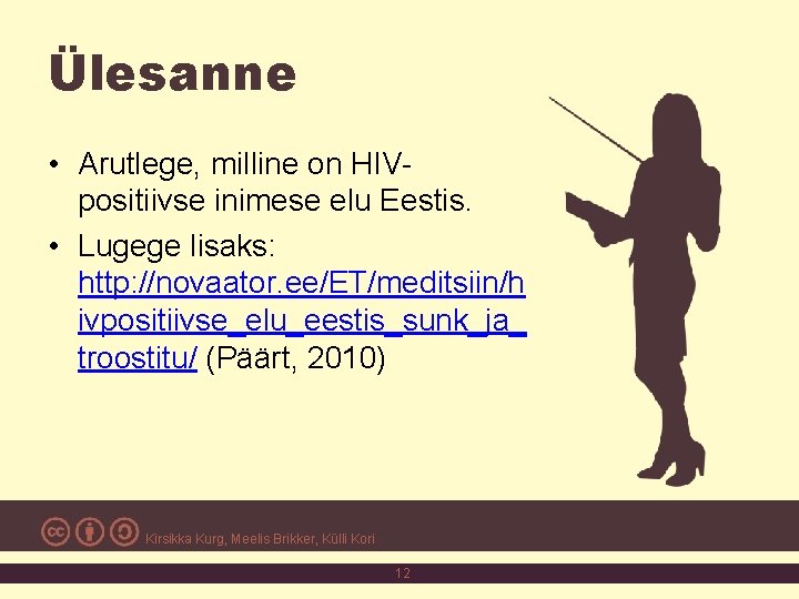 Ülesanne • Arutlege, milline on HIVpositiivse inimese elu Eestis. • Lugege lisaks: http: //novaator.