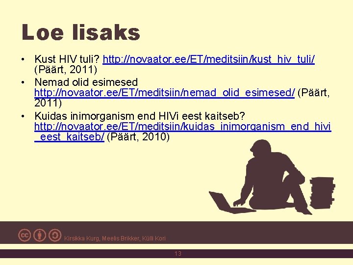 Loe lisaks • Kust HIV tuli? http: //novaator. ee/ET/meditsiin/kust_hiv_tuli/ (Päärt, 2011) • Nemad olid