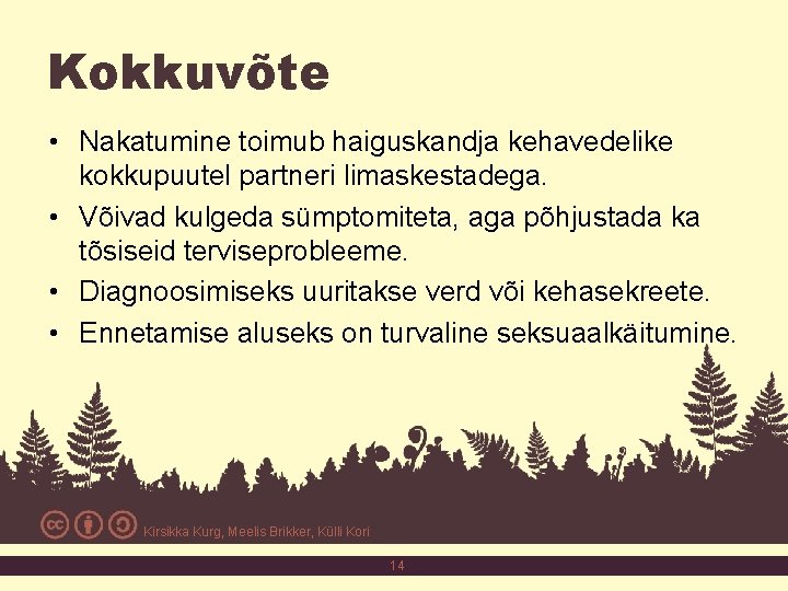 Kokkuvõte • Nakatumine toimub haiguskandja kehavedelike kokkupuutel partneri limaskestadega. • Võivad kulgeda sümptomiteta, aga