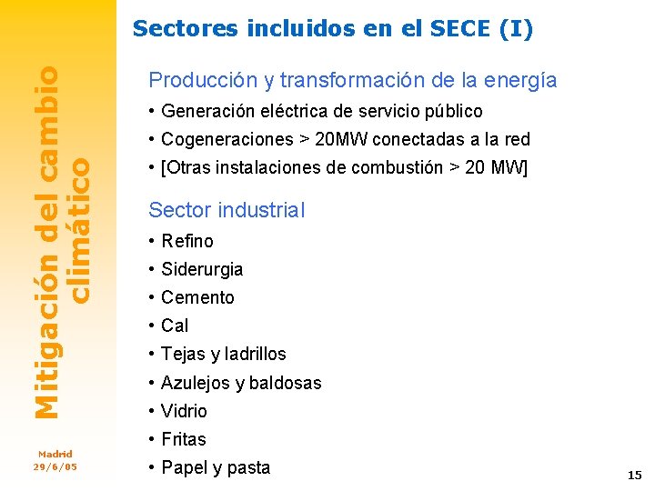 Mitigación del cambio climático Sectores incluidos en el SECE (I) Madrid 29/6/05 Producción y