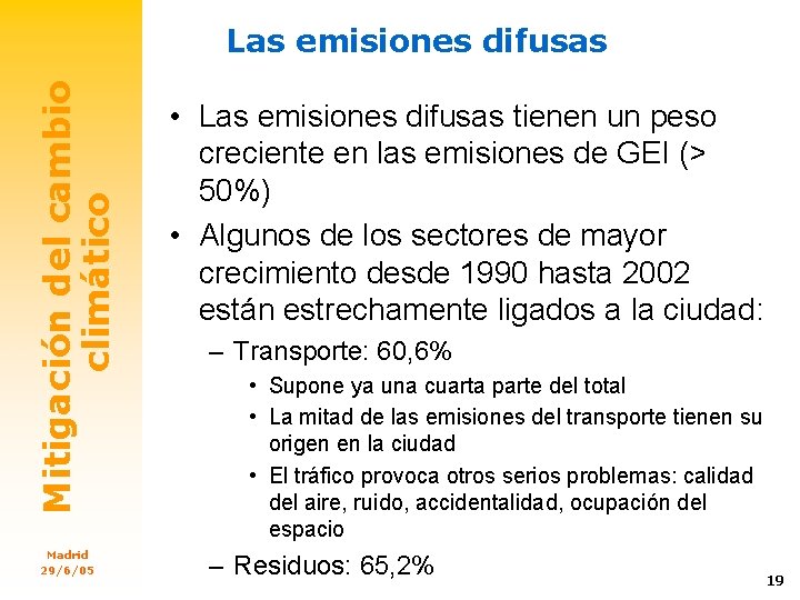 Mitigación del cambio climático Las emisiones difusas Madrid 29/6/05 • Las emisiones difusas tienen