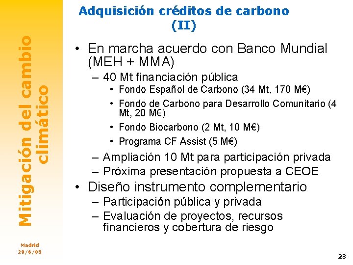 Mitigación del cambio climático Adquisición créditos de carbono (II) Madrid 29/6/05 • En marcha