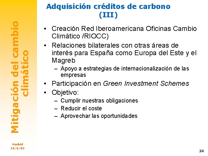 Mitigación del cambio climático Adquisición créditos de carbono (III) Madrid 29/6/05 • Creación Red