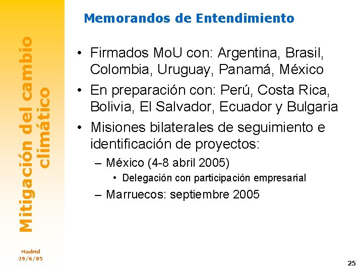 Mitigación del cambio climático Memorandos de Entendimiento Madrid 29/6/05 • Firmados Mo. U con: