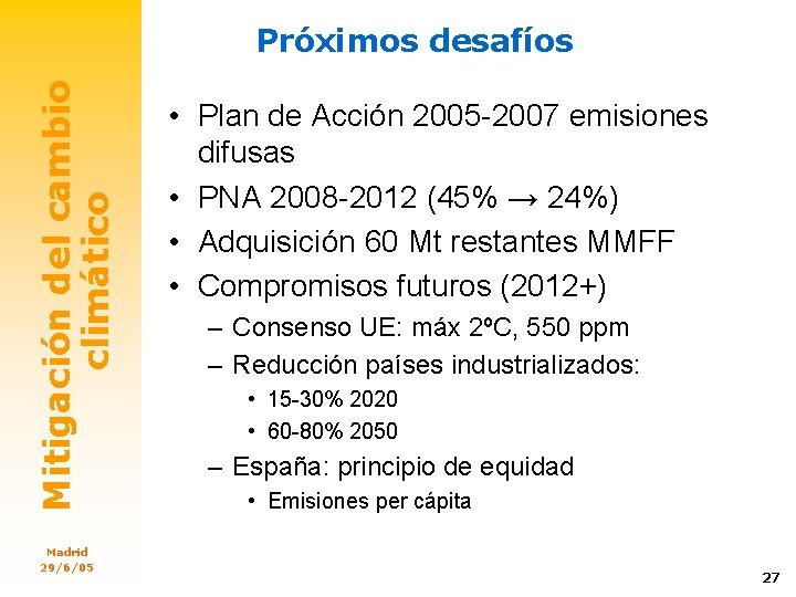 Mitigación del cambio climático Próximos desafíos Madrid 29/6/05 • Plan de Acción 2005 -2007