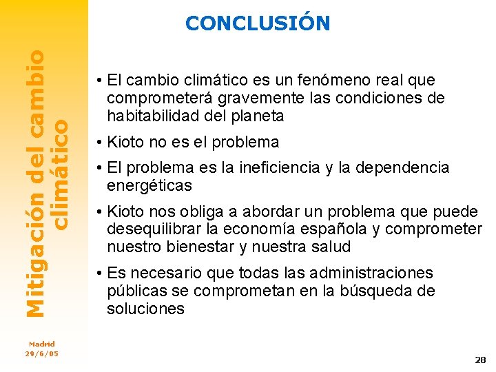 Mitigación del cambio climático CONCLUSIÓN Madrid 29/6/05 • El cambio climático es un fenómeno