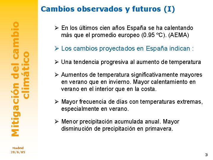 Mitigación del cambio climático Cambios observados y futuros (I) Madrid 29/6/05 Ø En los