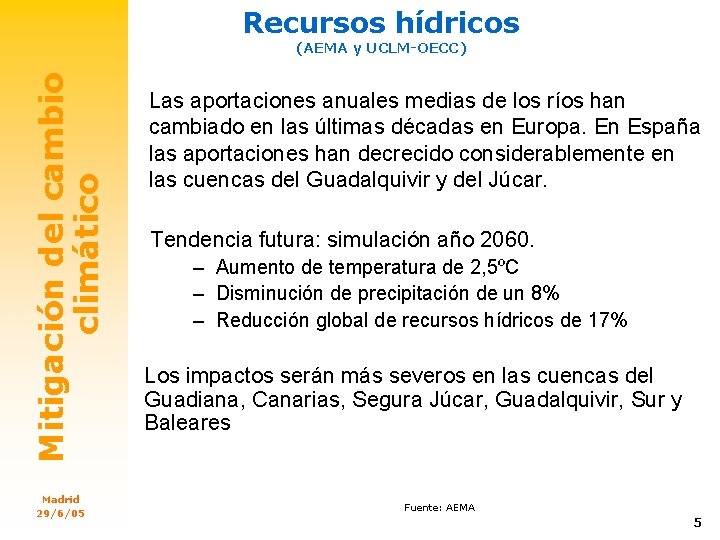 Recursos hídricos Mitigación del cambio climático (AEMA y UCLM-OECC) Madrid 29/6/05 Las aportaciones anuales