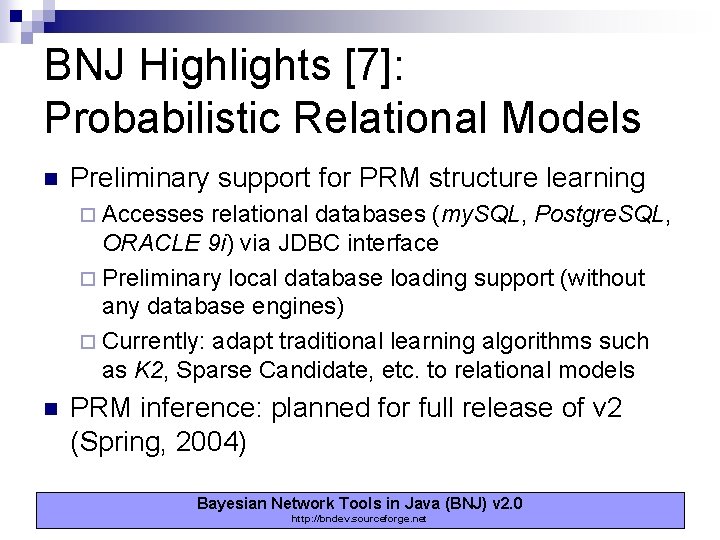 BNJ Highlights [7]: Probabilistic Relational Models n Preliminary support for PRM structure learning ¨
