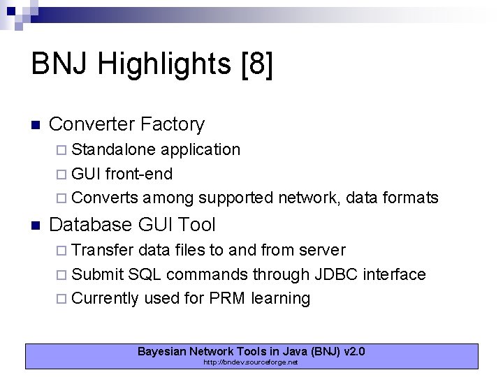 BNJ Highlights [8] n Converter Factory ¨ Standalone application ¨ GUI front-end ¨ Converts