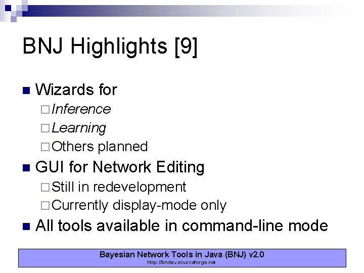BNJ Highlights [9] n Wizards for ¨ Inference ¨ Learning ¨ Others n planned