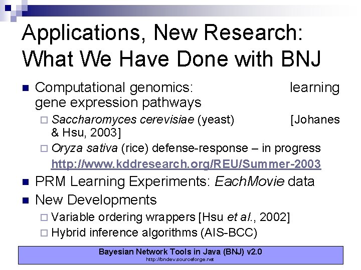 Applications, New Research: What We Have Done with BNJ n Computational genomics: gene expression Applications, New Research: What We Have Done with BNJ n Computational genomics: gene expression