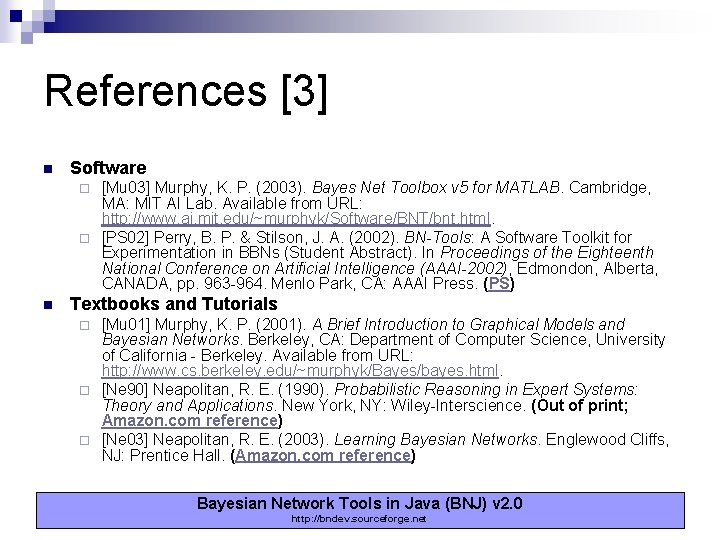 References [3] n Software [Mu 03] Murphy, K. P. (2003). Bayes Net Toolbox v