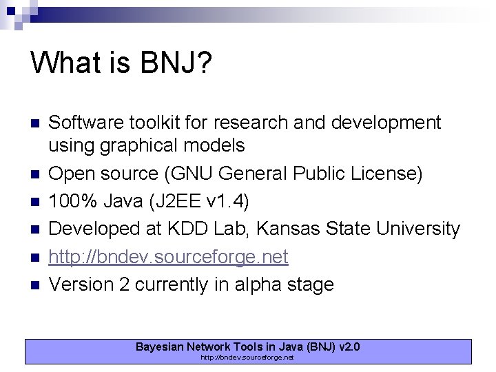 What is BNJ? n n n Software toolkit for research and development using graphical What is BNJ? n n n Software toolkit for research and development using graphical