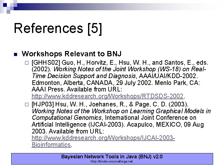 References [5] n Workshops Relevant to BNJ [GHHS 02] Guo, H. , Horvitz, E.