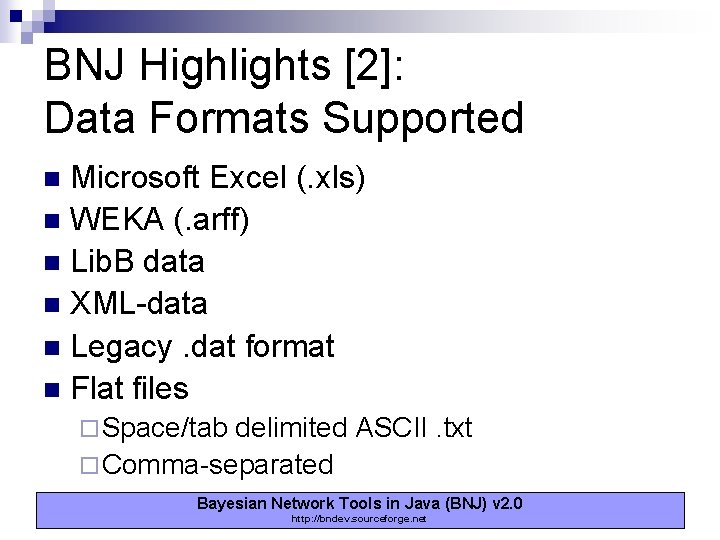BNJ Highlights [2]: Data Formats Supported Microsoft Excel (. xls) n WEKA (. arff)