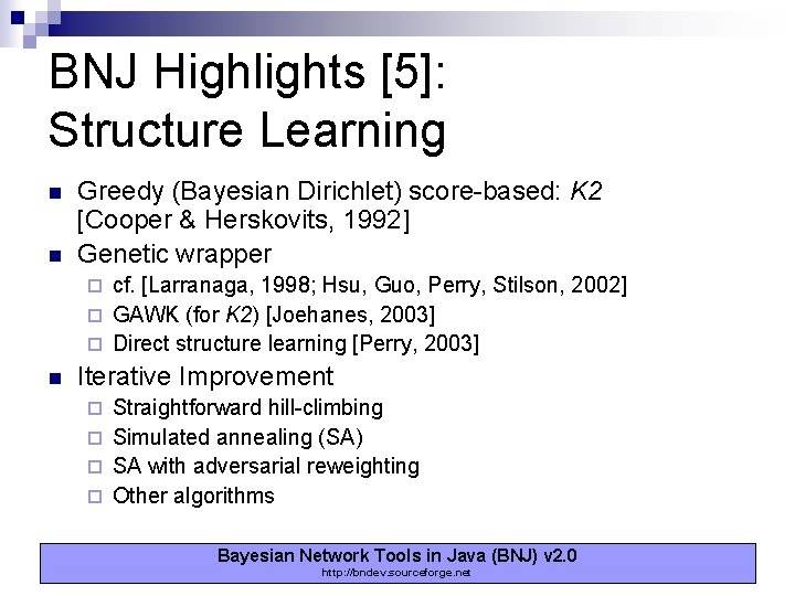 BNJ Highlights [5]: Structure Learning n n Greedy (Bayesian Dirichlet) score-based: K 2 [Cooper
