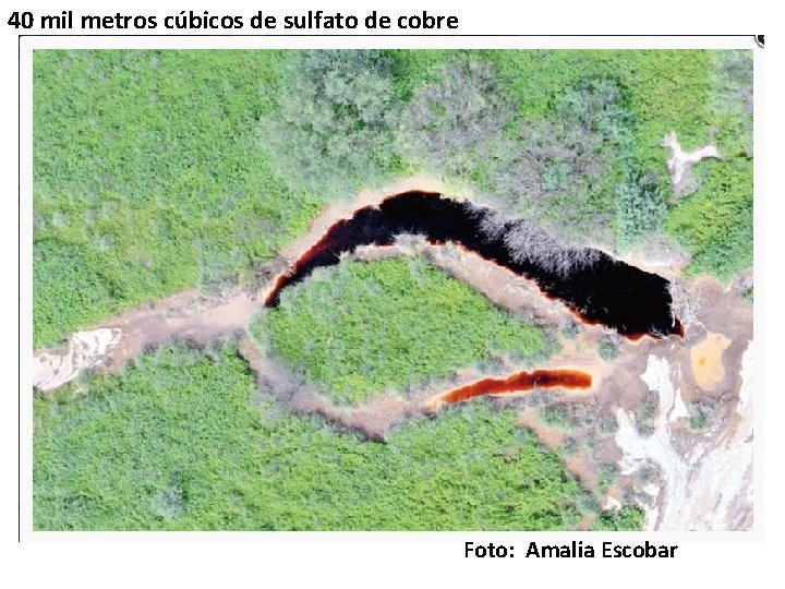 40 mil metros cúbicos de sulfato de cobre Foto: Amalia Escobar 