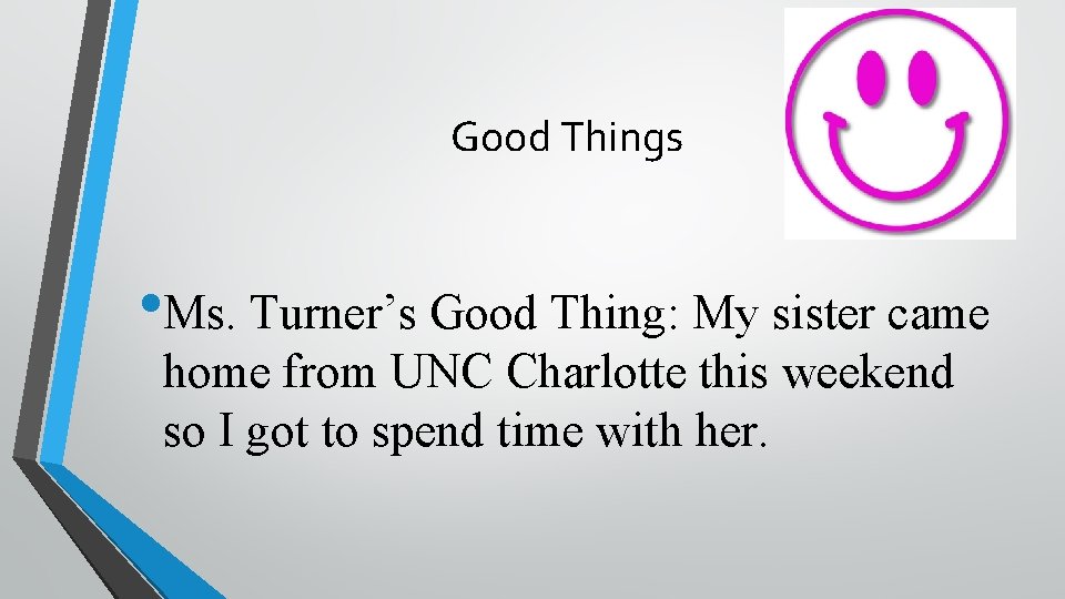 Good Things • Ms. Turner’s Good Thing: My sister came home from UNC Charlotte