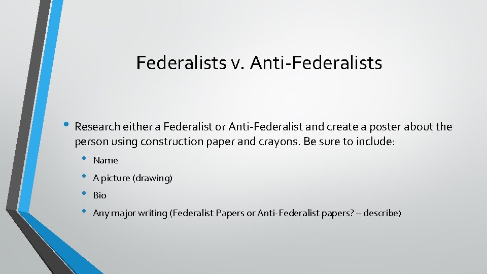 Federalists v. Anti-Federalists • Research either a Federalist or Anti-Federalist and create a poster
