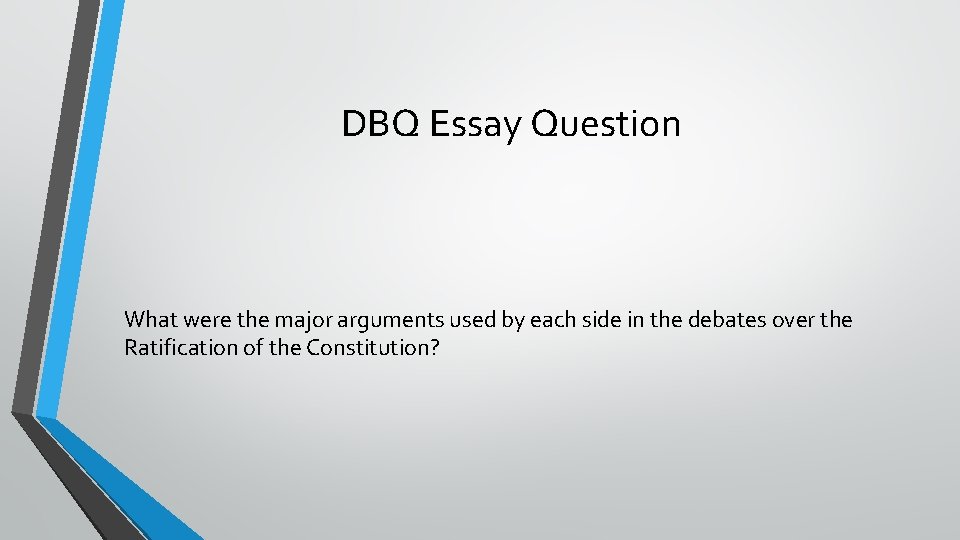 DBQ Essay Question What were the major arguments used by each side in the