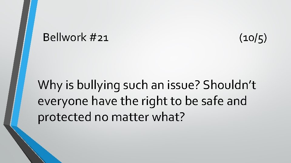 Bellwork #21 (10/5) Why is bullying such an issue? Shouldn’t everyone have the right