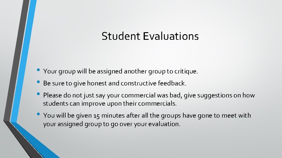 Student Evaluations • Your group will be assigned another group to critique. • Be