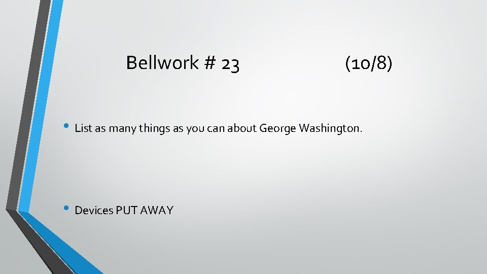 Bellwork # 23 (10/8) • List as many things as you can about George