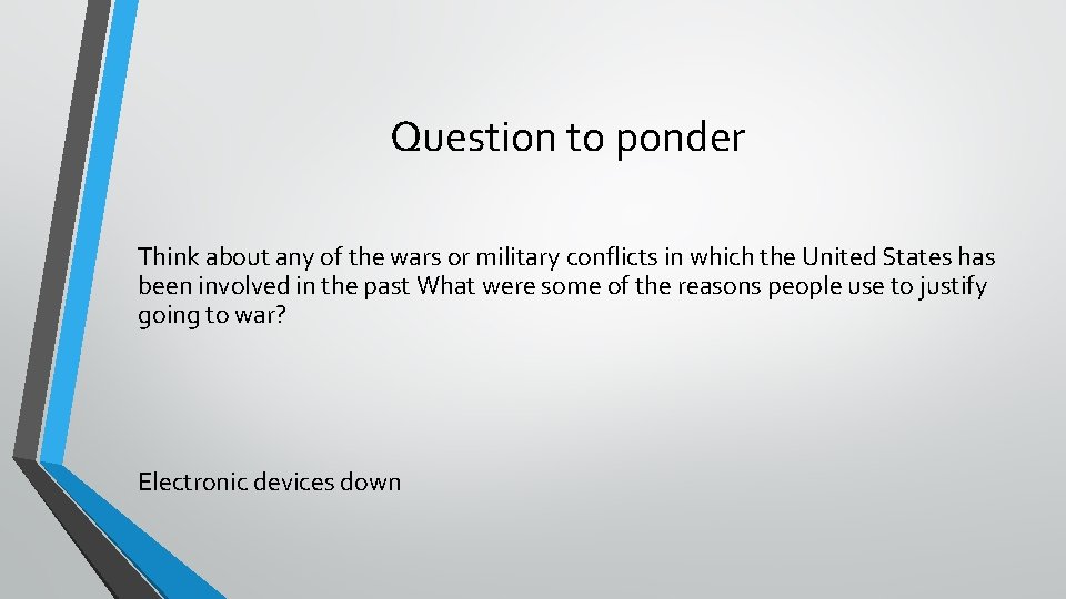 Question to ponder Think about any of the wars or military conflicts in which