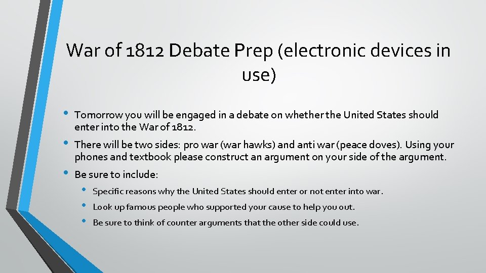 War of 1812 Debate Prep (electronic devices in use) • • • Tomorrow you