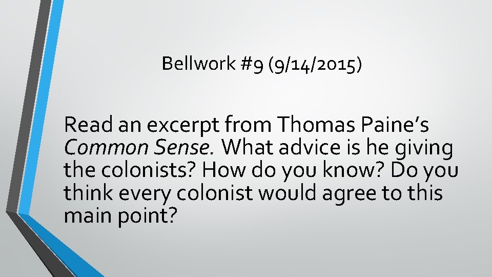 Bellwork #9 (9/14/2015) Read an excerpt from Thomas Paine’s Common Sense. What advice is