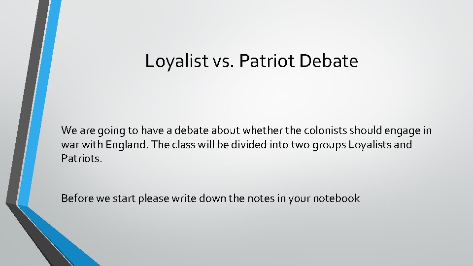 Loyalist vs. Patriot Debate We are going to have a debate about whether the